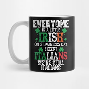 Everyone Is A Little Irish On St Patrick’s Day Except The Italians Mug